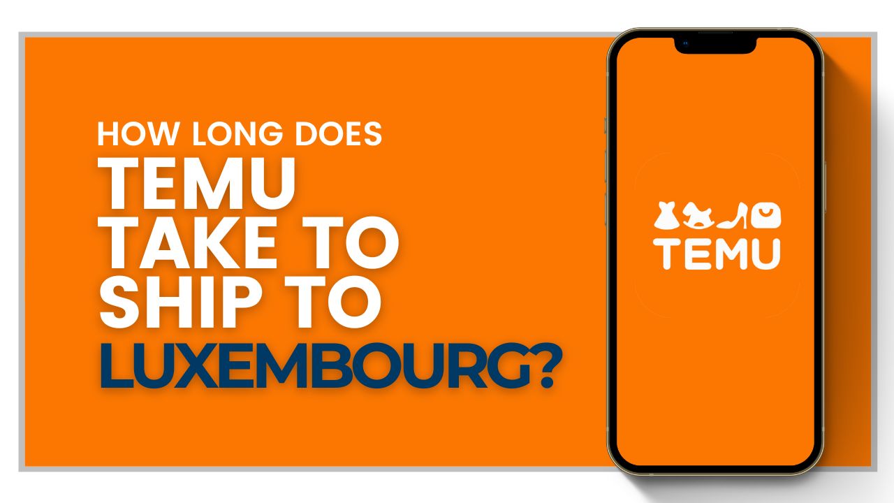 How long does Temu take to ship to Luxembourg?