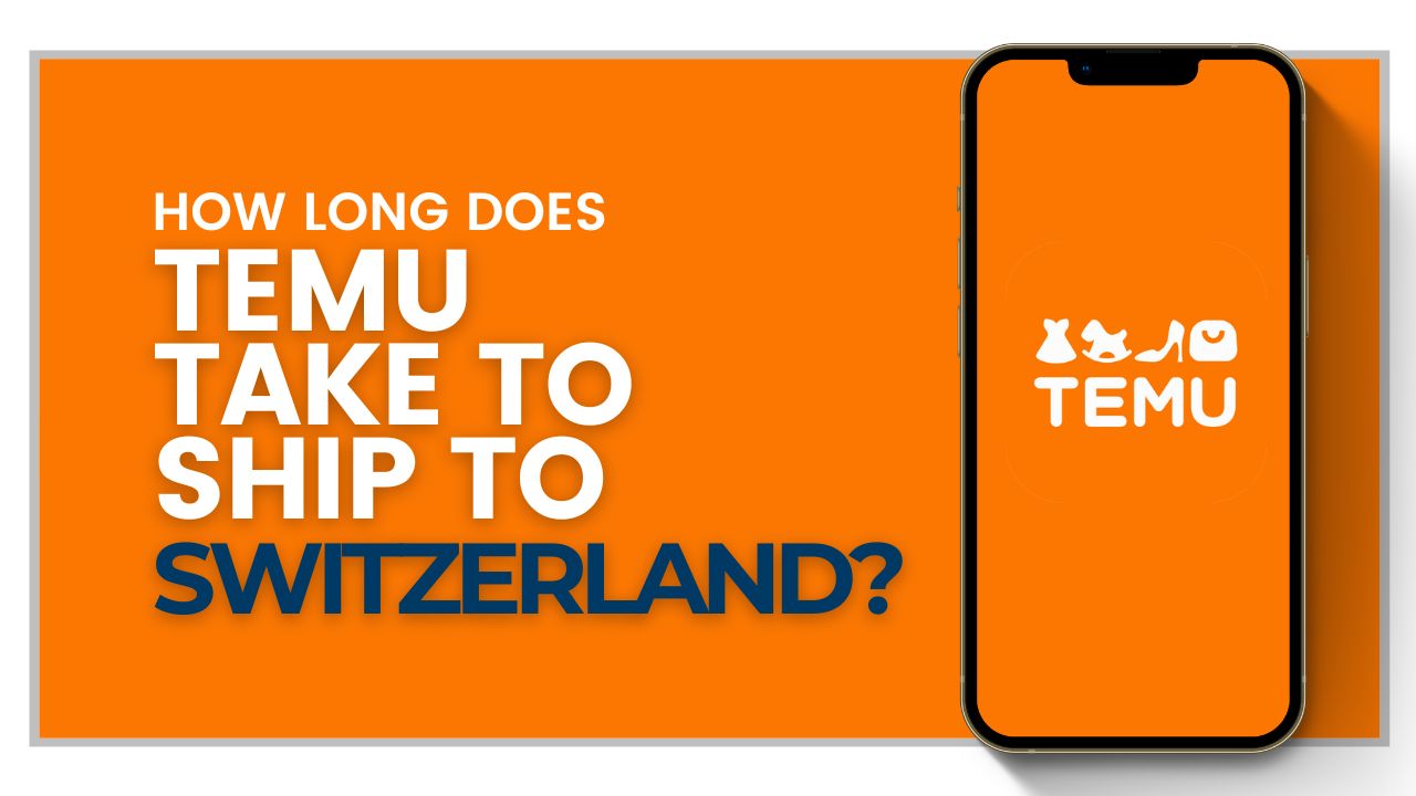 How long does Temu take to ship to Switzerland?