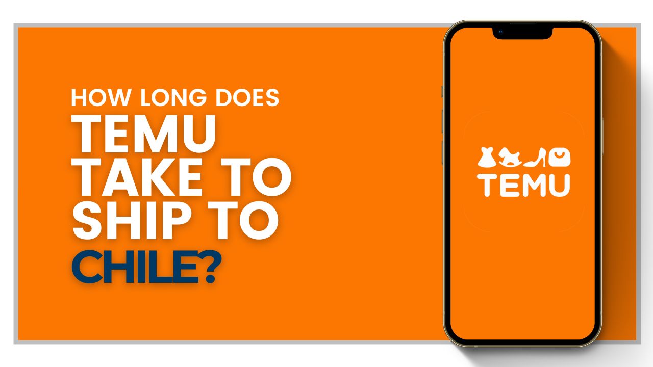 How long does Temu take to ship to Chile?