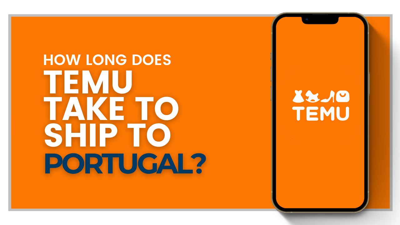 How long does Temu take to ship to Portugal?