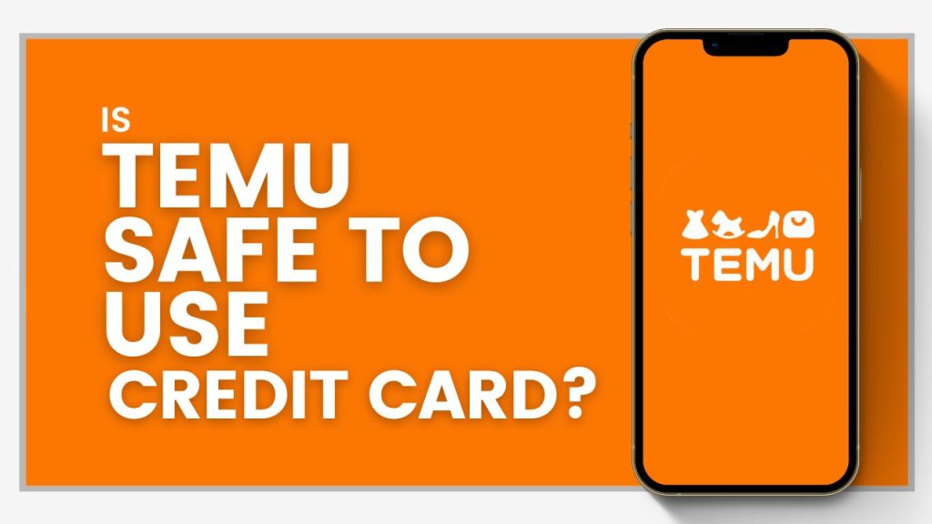 Is Temu Safe to Use Credit Card?