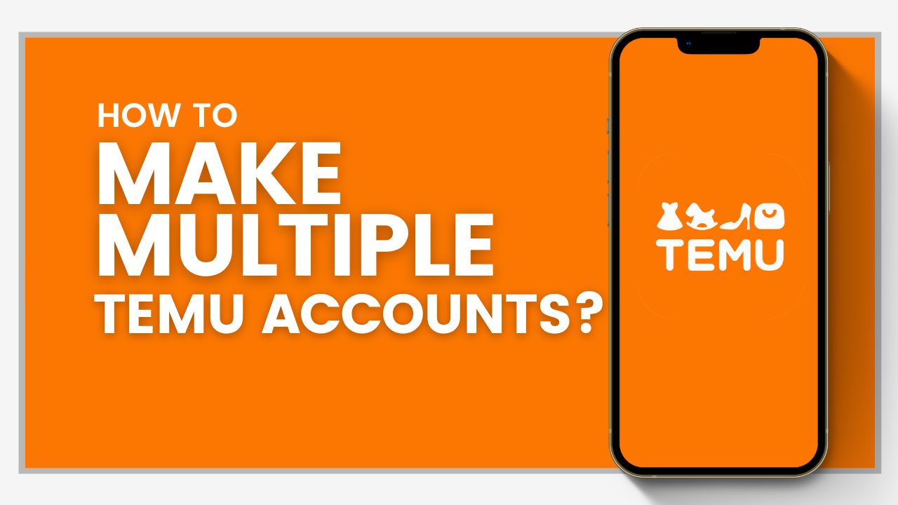 How to make multiple Temu accounts?