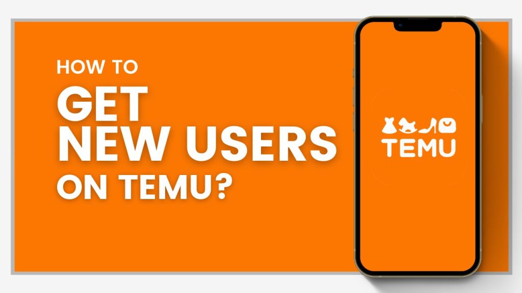 How to get new users on Temu?